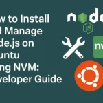 Installing and Managing Node.js on Ubuntu with NVM