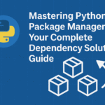 Mastering Python Package Management: Your Complete Dependency Solution Guide